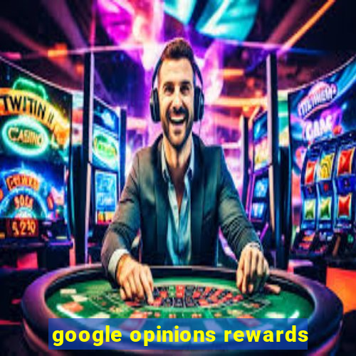 google opinions rewards